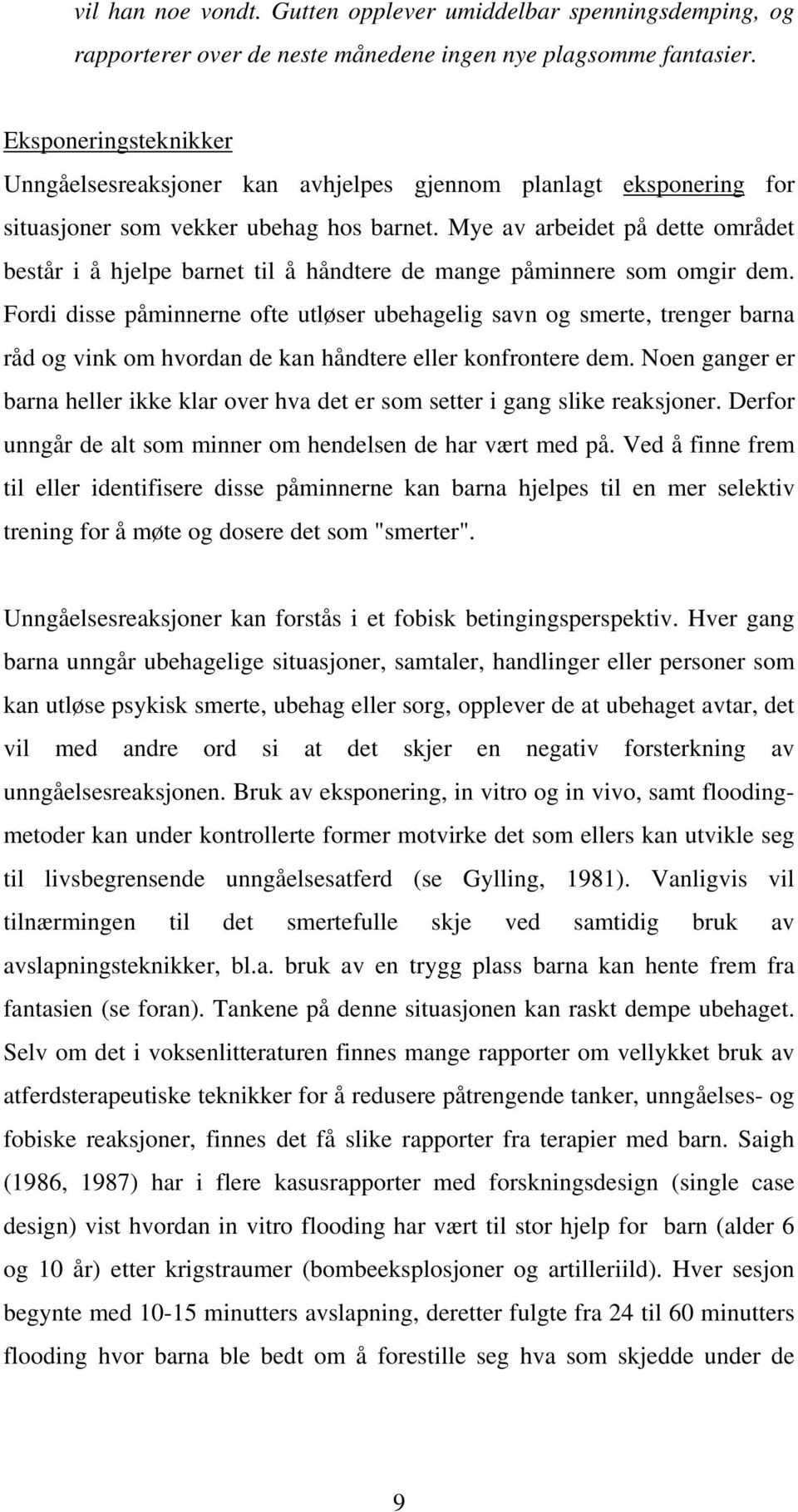 Mye av arbeidet på dette området består i å hjelpe barnet til å håndtere de mange påminnere som omgir dem.