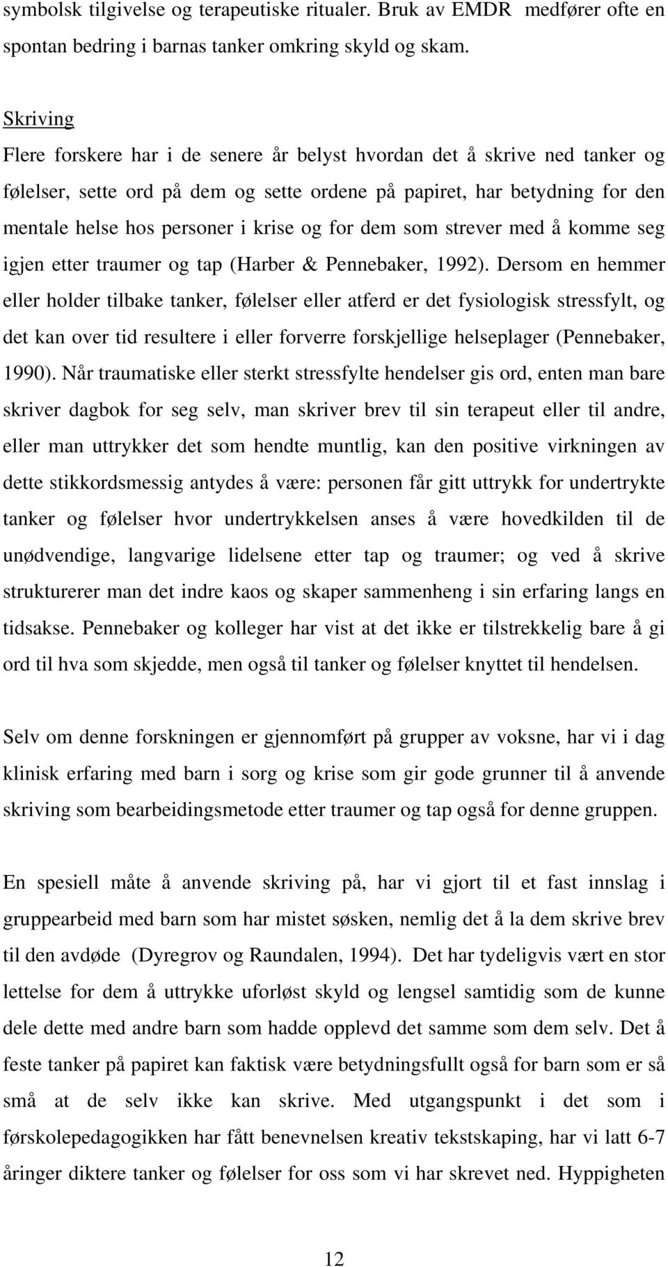 for dem som strever med å komme seg igjen etter traumer og tap (Harber & Pennebaker, 1992).