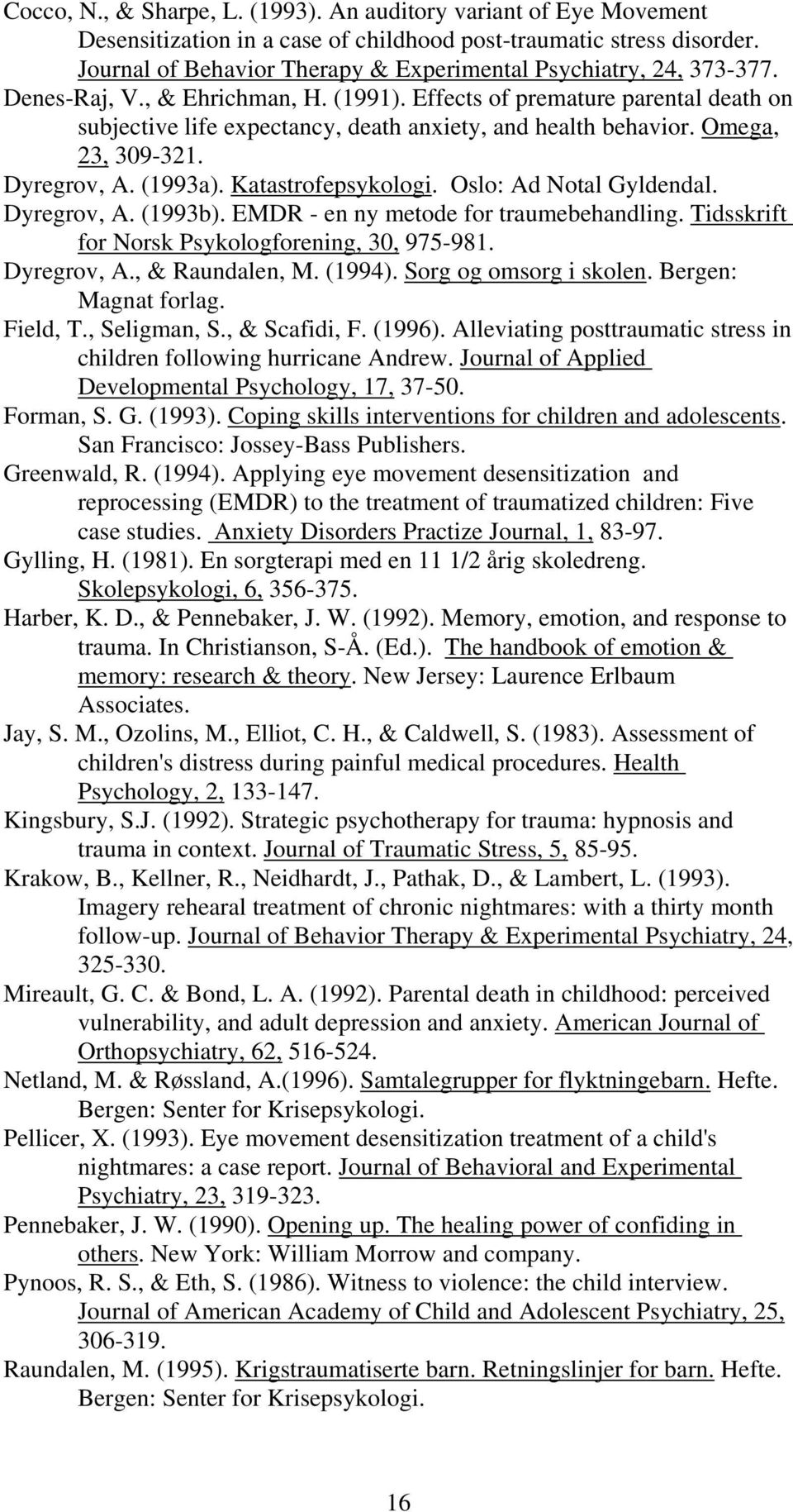 Effects of premature parental death on subjective life expectancy, death anxiety, and health behavior. Omega, 23, 309-321. Dyregrov, A. (1993a). Katastrofepsykologi. Oslo: Ad Notal Gyldendal.