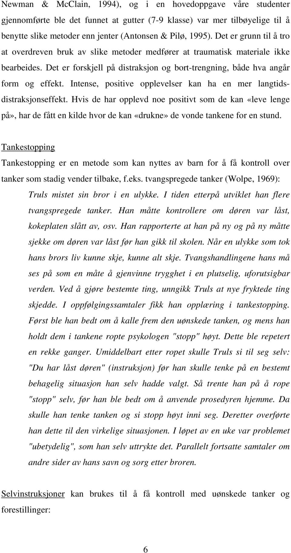 Intense, positive opplevelser kan ha en mer langtidsdistraksjonseffekt.