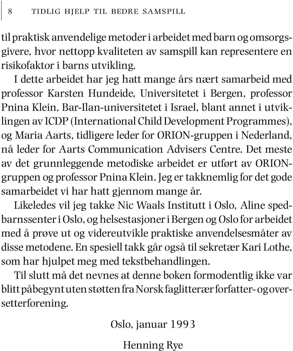 ICDP (International Child Development Programmes), og Maria Aarts, tidligere leder for ORION-gruppen i Nederland, nå leder for Aarts Communication Advisers Centre.