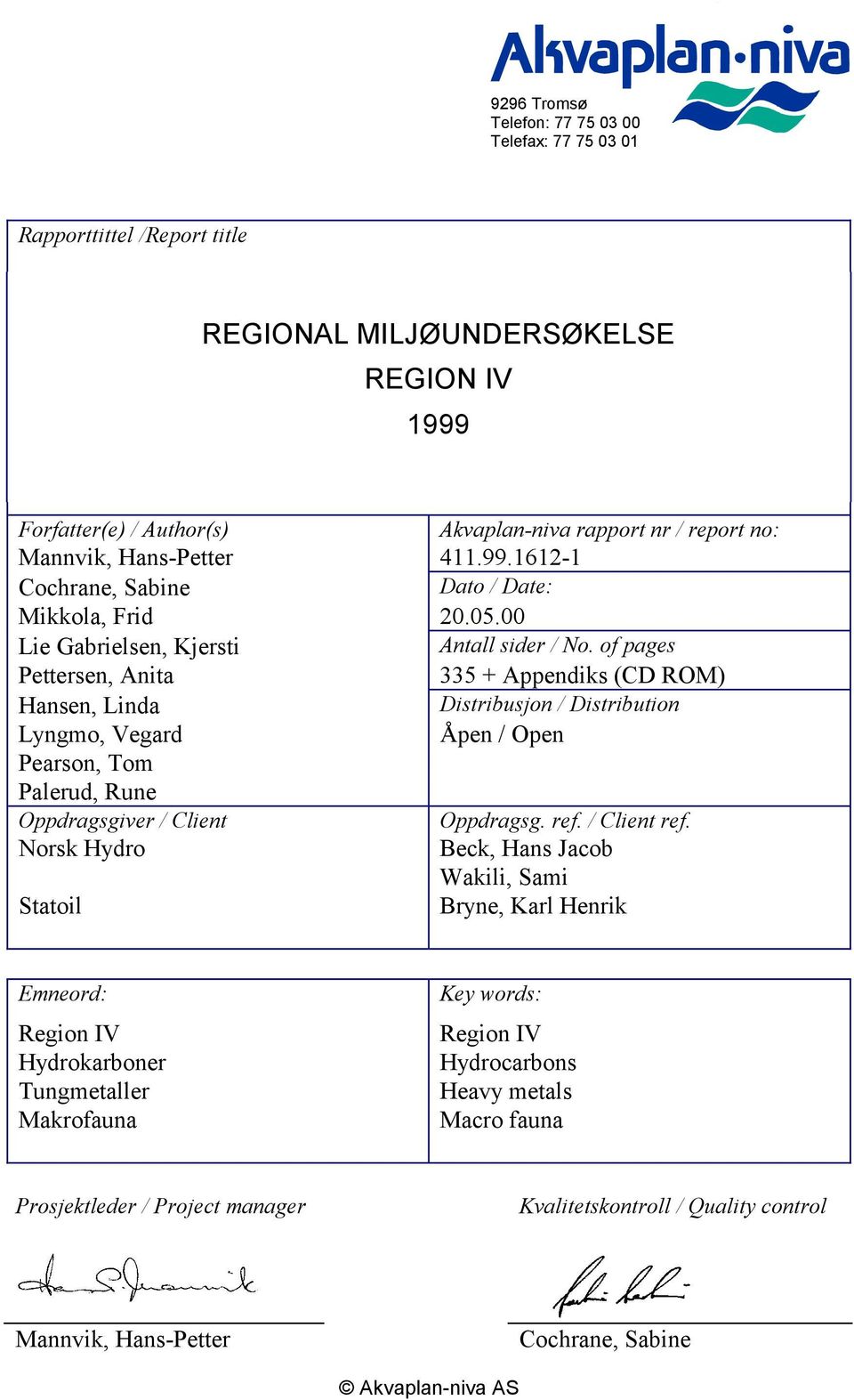 of pages Pettersen, Anita 335 + Appendiks (CD ROM) Hansen, Linda Distribusjon / Distribution Lyngmo, Vegard Åpen / Open Pearson, Tom Palerud, Rune Oppdragsgiver / Client Oppdragsg. ref. / Client ref.