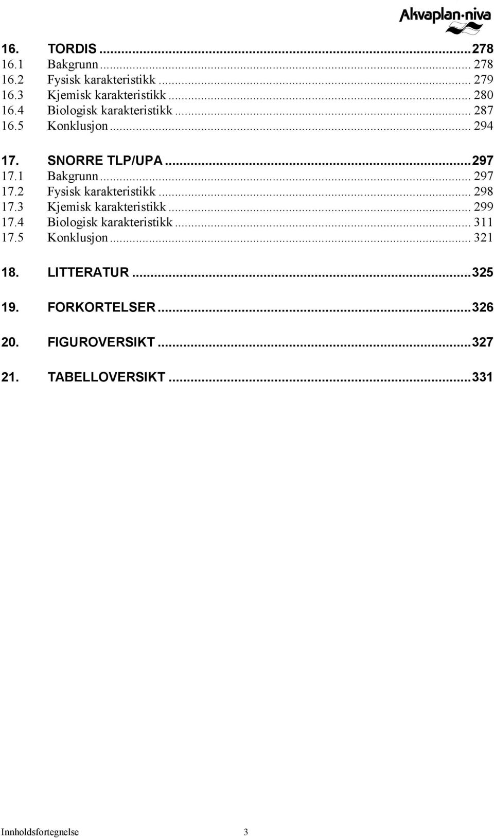 2 Fysisk karakteristikk... 298 17.3 Kjemisk karakteristikk... 299 17.4 Biologisk karakteristikk... 311 17.