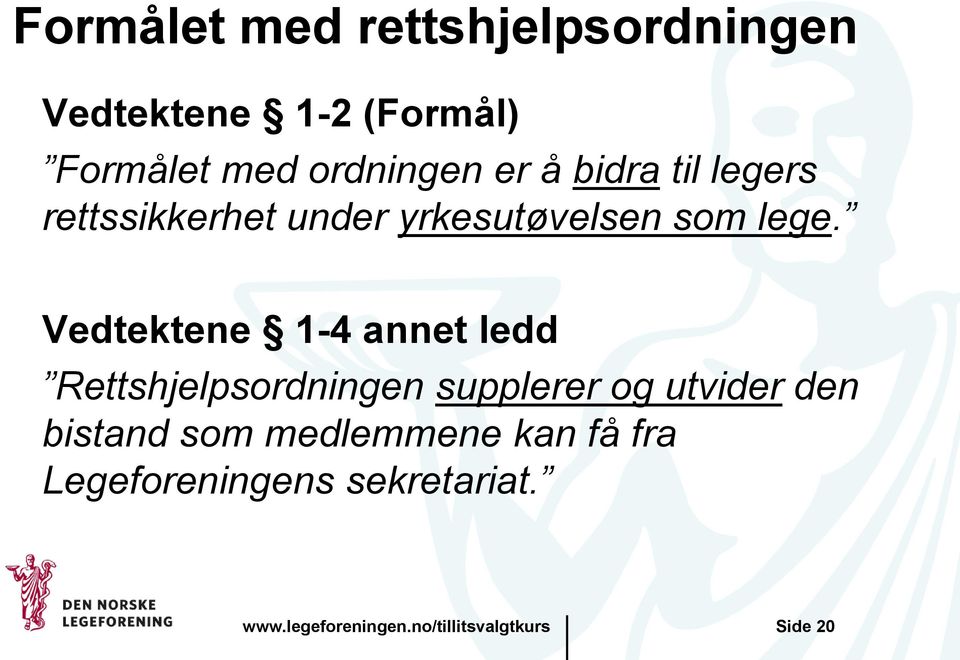 Vedtektene 1-4 annet ledd Rettshjelpsordningen supplerer og utvider den bistand