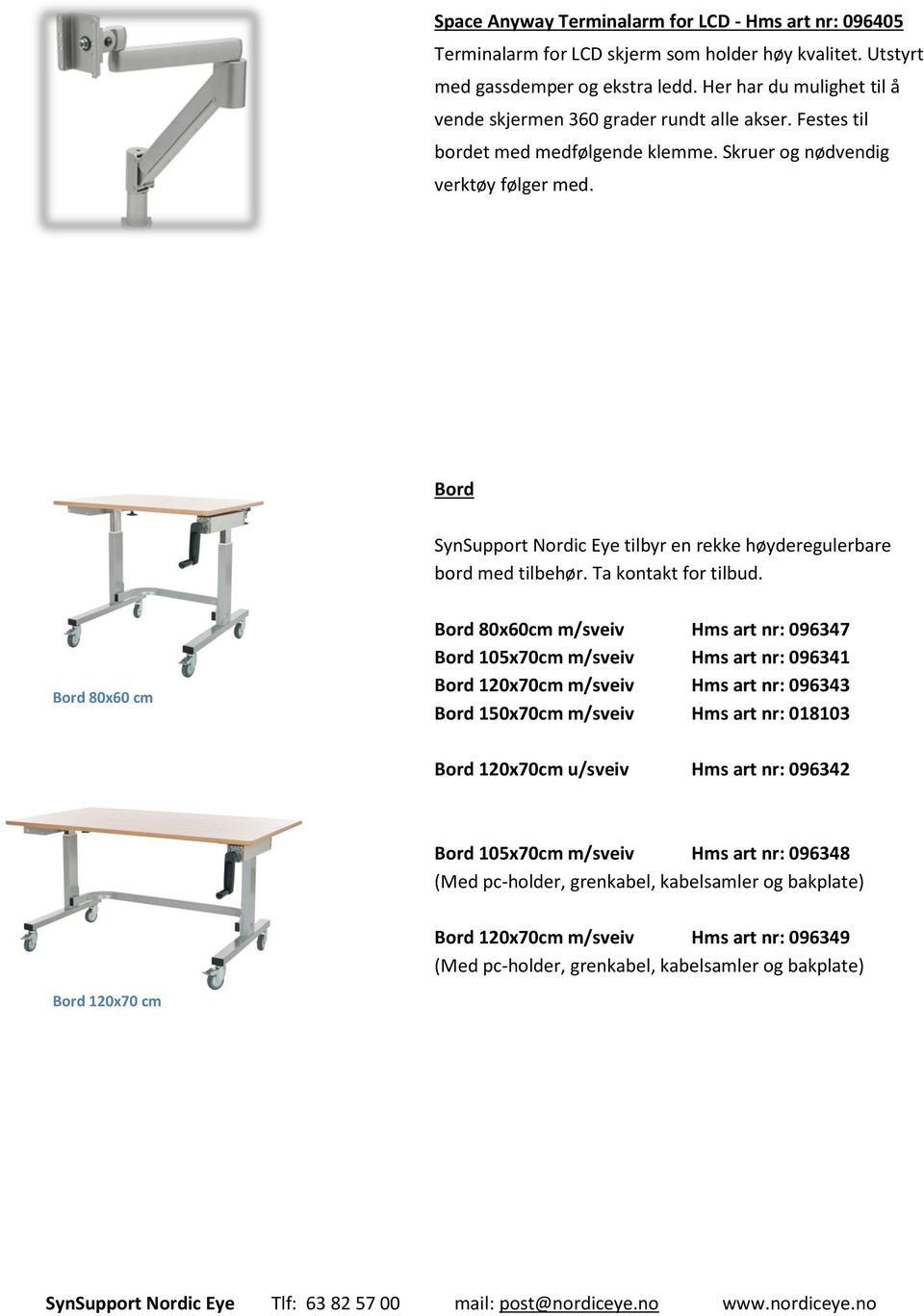 Bord SynSupport Nordic Eye tilbyr en rekke høyderegulerbare bord med tilbehør. Ta kontakt for tilbud.