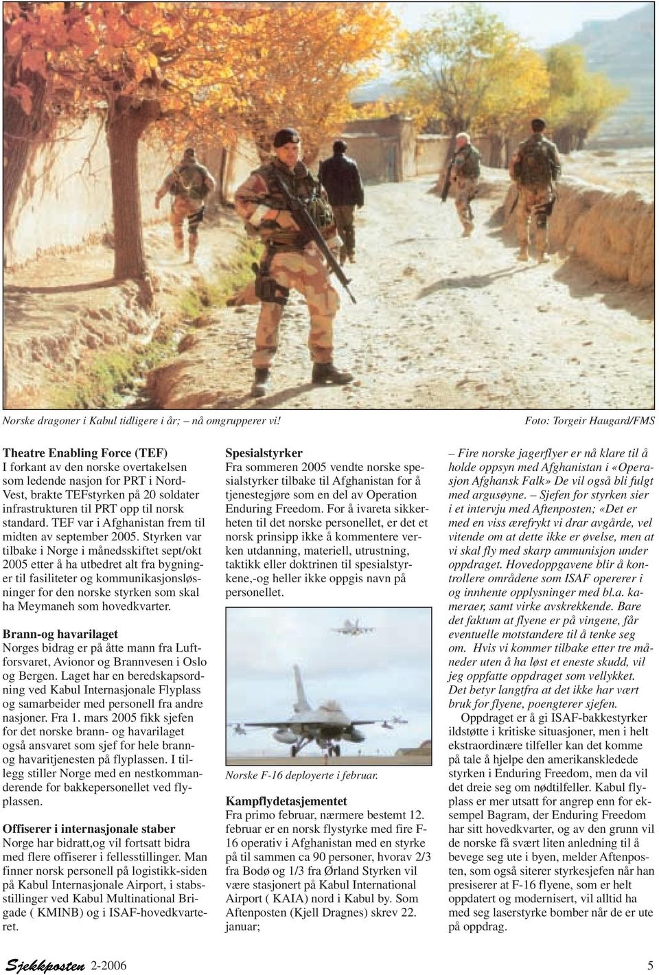 norsk standard. TEF var i Afghanistan frem til midten av september 2005.