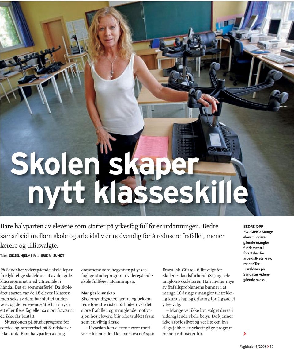 SUNDT På Sandaker videregående skole løper fire lykkelige skolelever ut av det gule klasserommet med vitnemålet i hånda. Det er sommerferie!