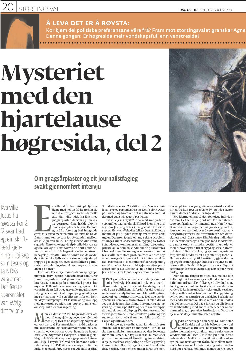 Mysteriet med den hjartelause høgresida, del 2 Om gnagsårplaster og eit journalistfagleg svakt gjennomført intervju Kva ville Jesus ha røysta?