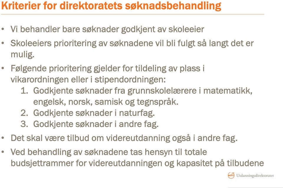 Godkjente søknader fra grunnskolelærere i matematikk, engelsk, norsk, samisk og tegnspråk. 2. Godkjente søknader i naturfag. 3.