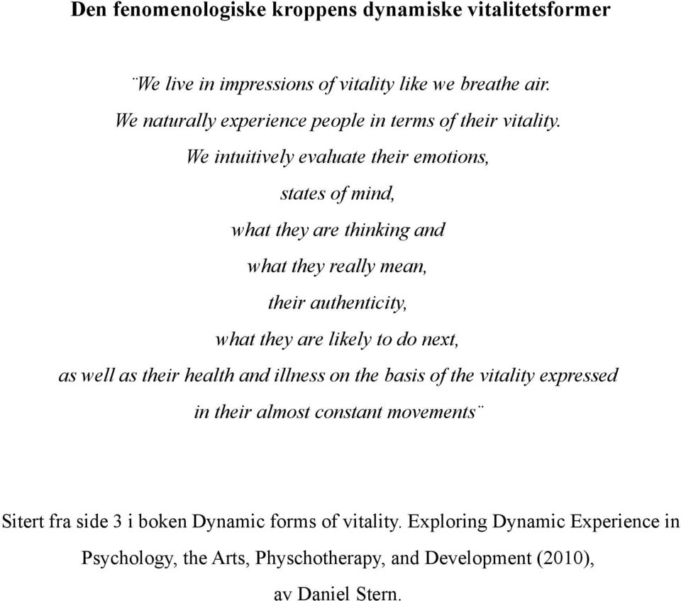 We intuitively evaluate their emotions, states of mind, what they are thinking and what they really mean, their authenticity, what they are likely to