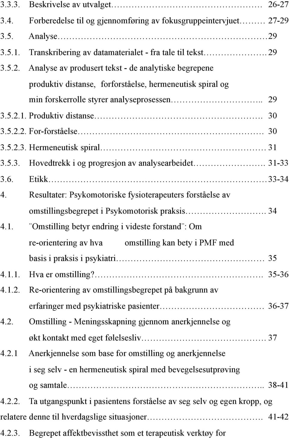 Resultater: Psykomotoriske fysioterapeuters forståelse av omstillingsbegrepet i Psykomotorisk praksis. 34 4.1.