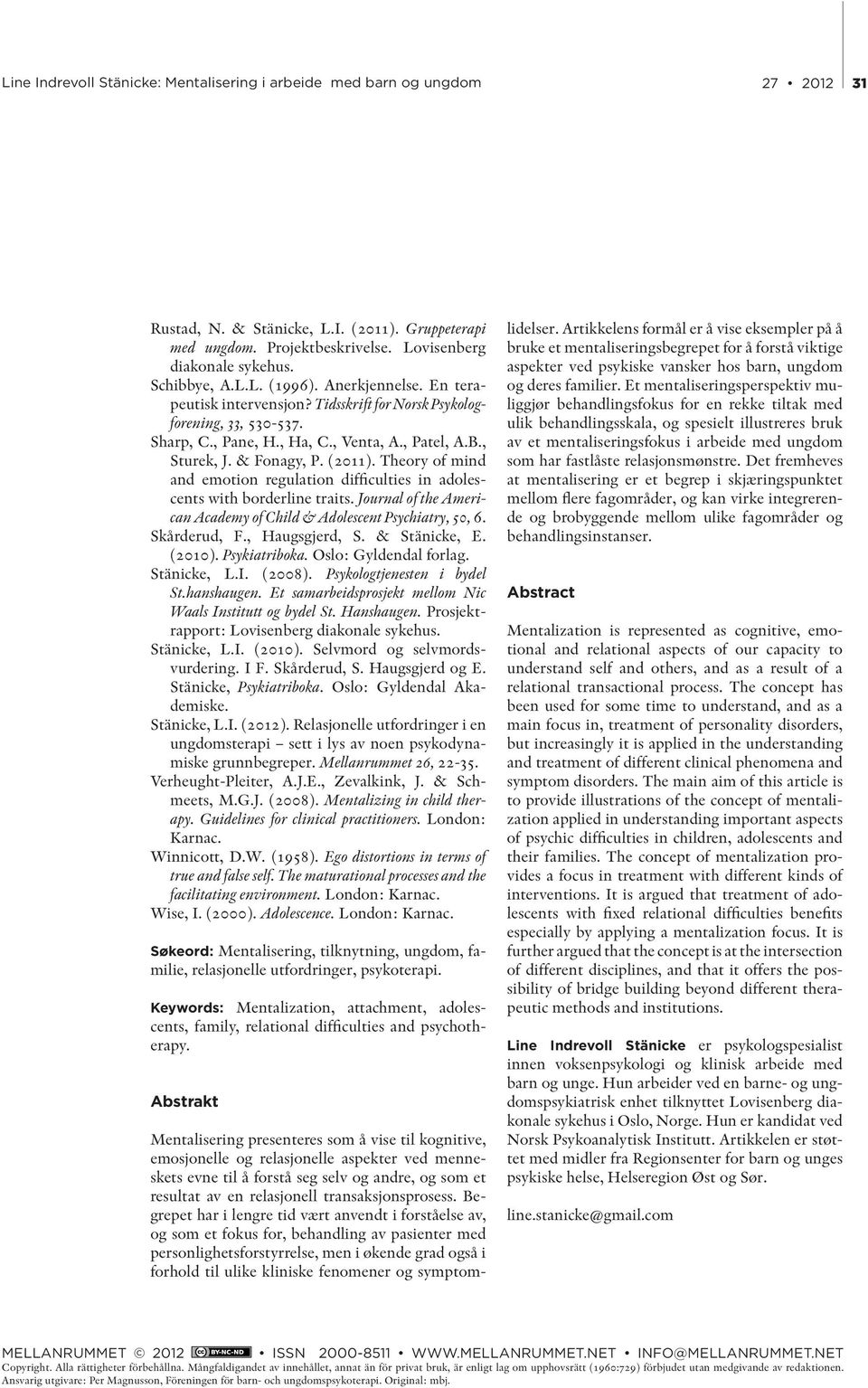 Theory of mind and emotion regulation difficulties in adolescents with borderline traits. Journal of the American Academy of Child & Adolescent Psychiatry, 50, 6. Skårderud, F., Haugsgjerd, S.