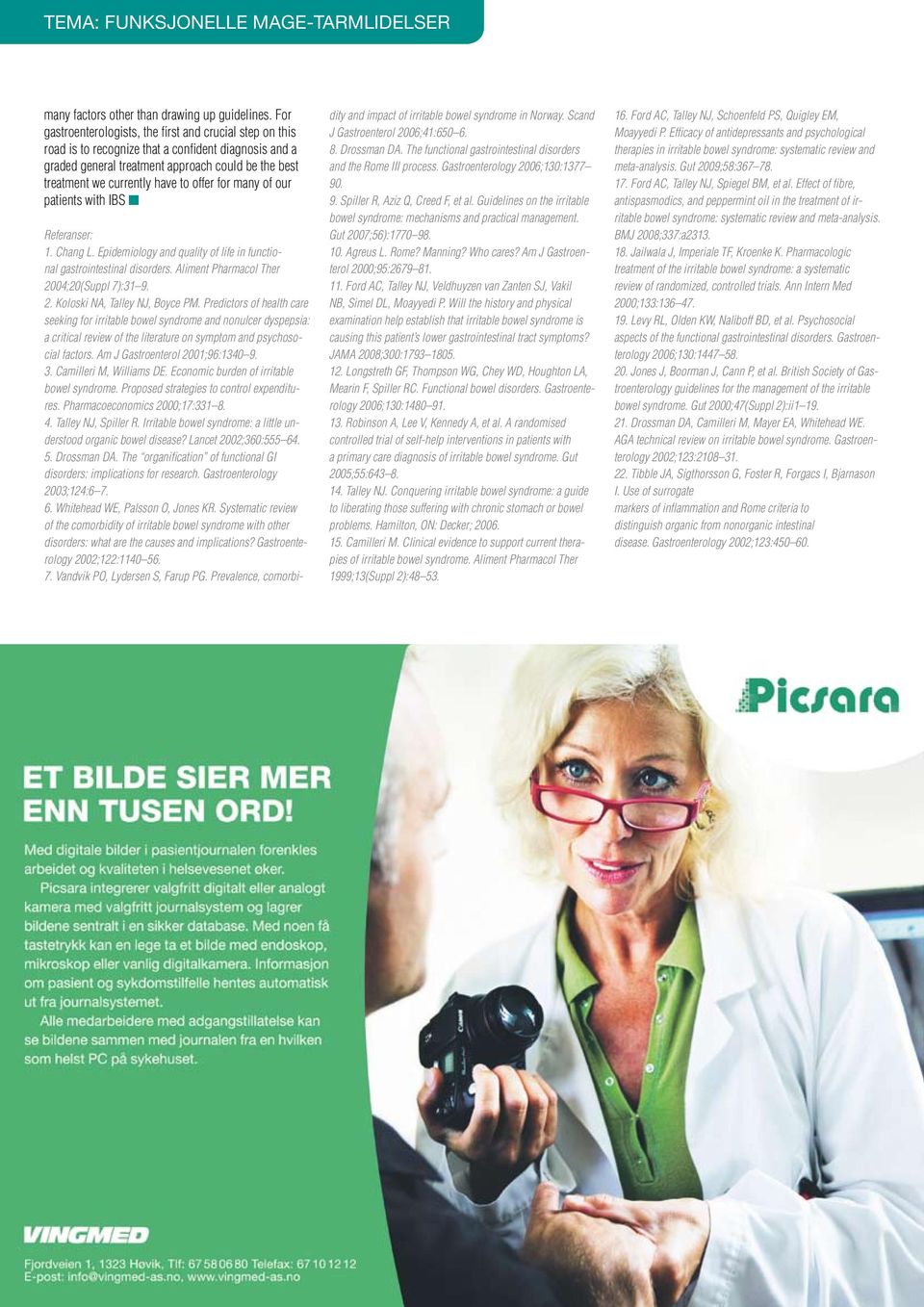 offer for many of our patients with IBS n Referanser: 1. Chang L. Epidemiology and quality of life in functional gastrointestinal disorders. Aliment Pharmacol Ther 2004;20(Suppl 7):31 9. 2. Koloski NA, Talley NJ, Boyce PM.