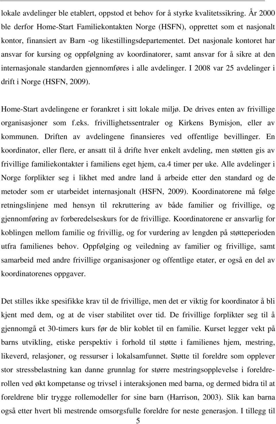 Det nasjonale kontoret har ansvar for kursing og oppfølgning av koordinatorer, samt ansvar for å sikre at den internasjonale standarden gjennomføres i alle avdelinger.