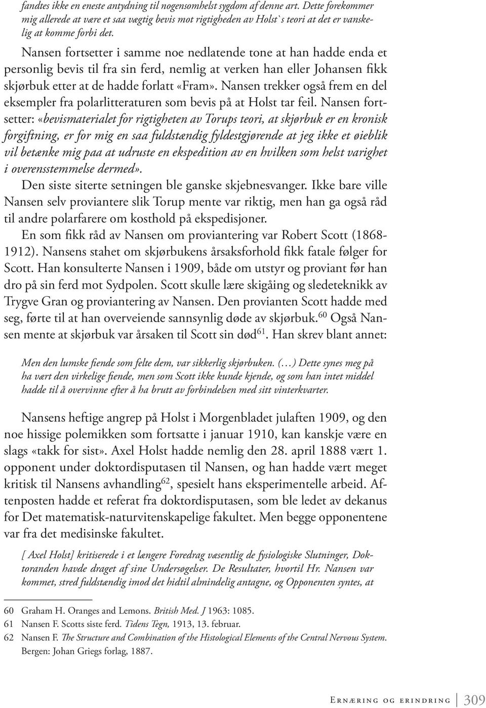 Nansen fortsetter i samme noe nedlatende tone at han hadde enda et personlig bevis til fra sin ferd, nemlig at verken han eller Johansen fikk skjørbuk etter at de hadde forlatt «Fram».