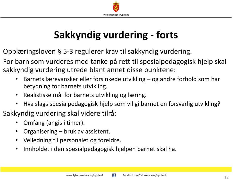 forsinkede utvikling og andre forhold som har betydning for barnets utvikling. Realistiske mål for barnets utvikling og læring.