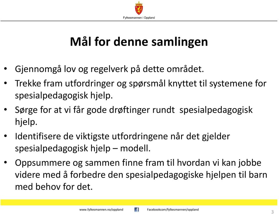 Sørge for at vi får gode drøftinger rundt spesialpedagogisk hjelp.