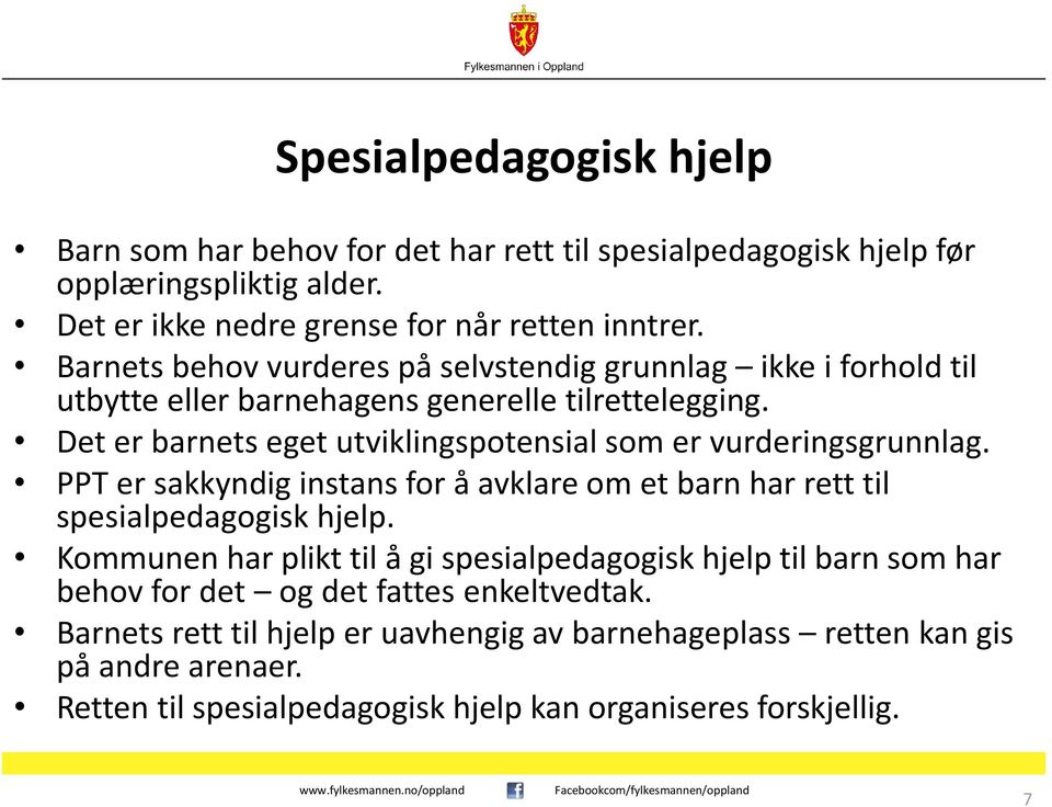 Det er barnets eget utviklingspotensial som er vurderingsgrunnlag. PPT er sakkyndig instans for å avklare om et barn har rett til spesialpedagogisk hjelp.