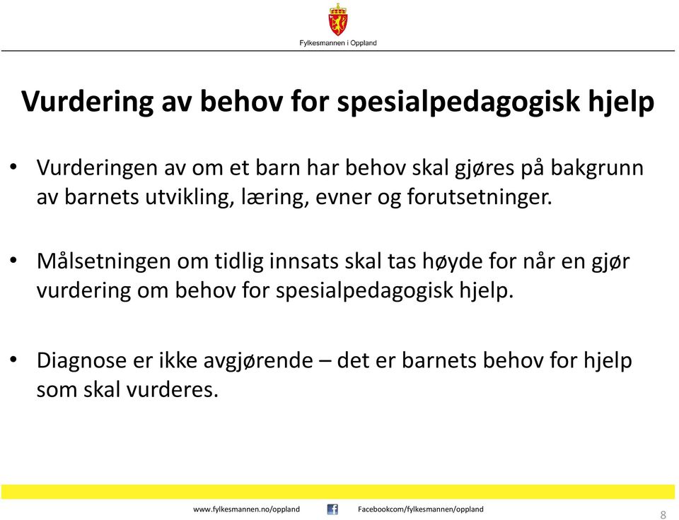 Målsetningen om tidlig innsats skal tas høyde for når en gjør vurdering om behov for