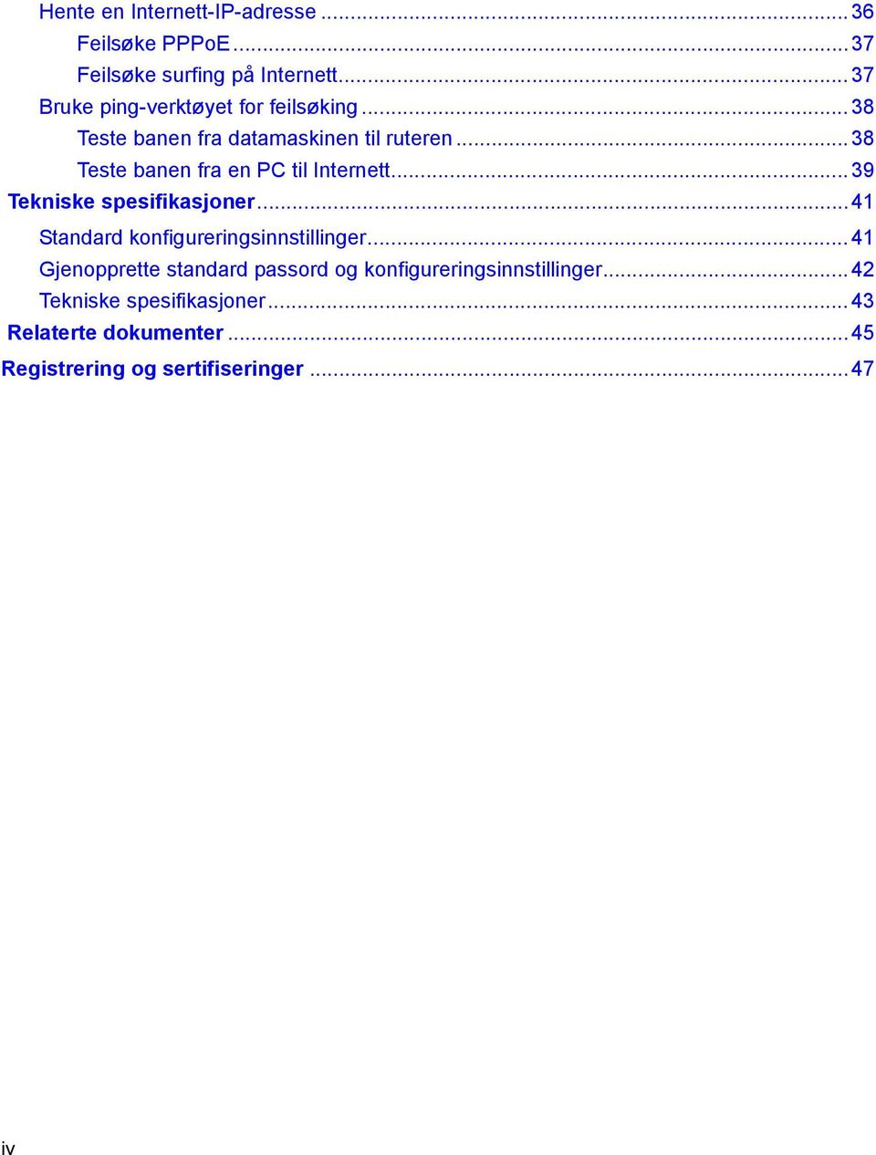 .. 38 Teste banen fra en PC til Internett... 39 Tekniske spesifikasjoner...41 Standard konfigureringsinnstillinger.