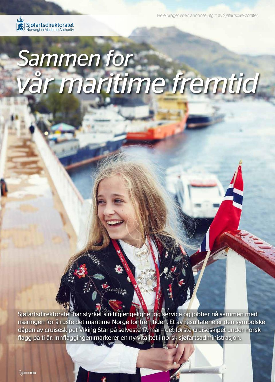 Et av resultatene er den symbolske dåpen av cruiseskipet Viking Star på selveste 7.