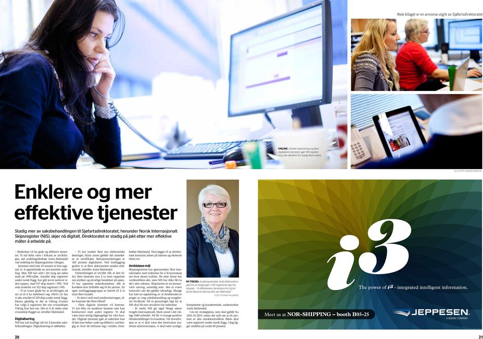 digitalt. Direktoratet er stadig på jakt etter mer effektive måter å arbeide på. Rederiene vil ha gode og effektive tjenester.