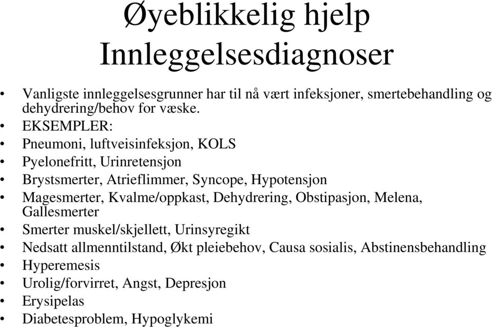 EKSEMPLER: Pneumoni, luftveisinfeksjon, KOLS Pyelonefritt, Urinretensjon Brystsmerter, Atrieflimmer, Syncope, Hypotensjon Magesmerter,