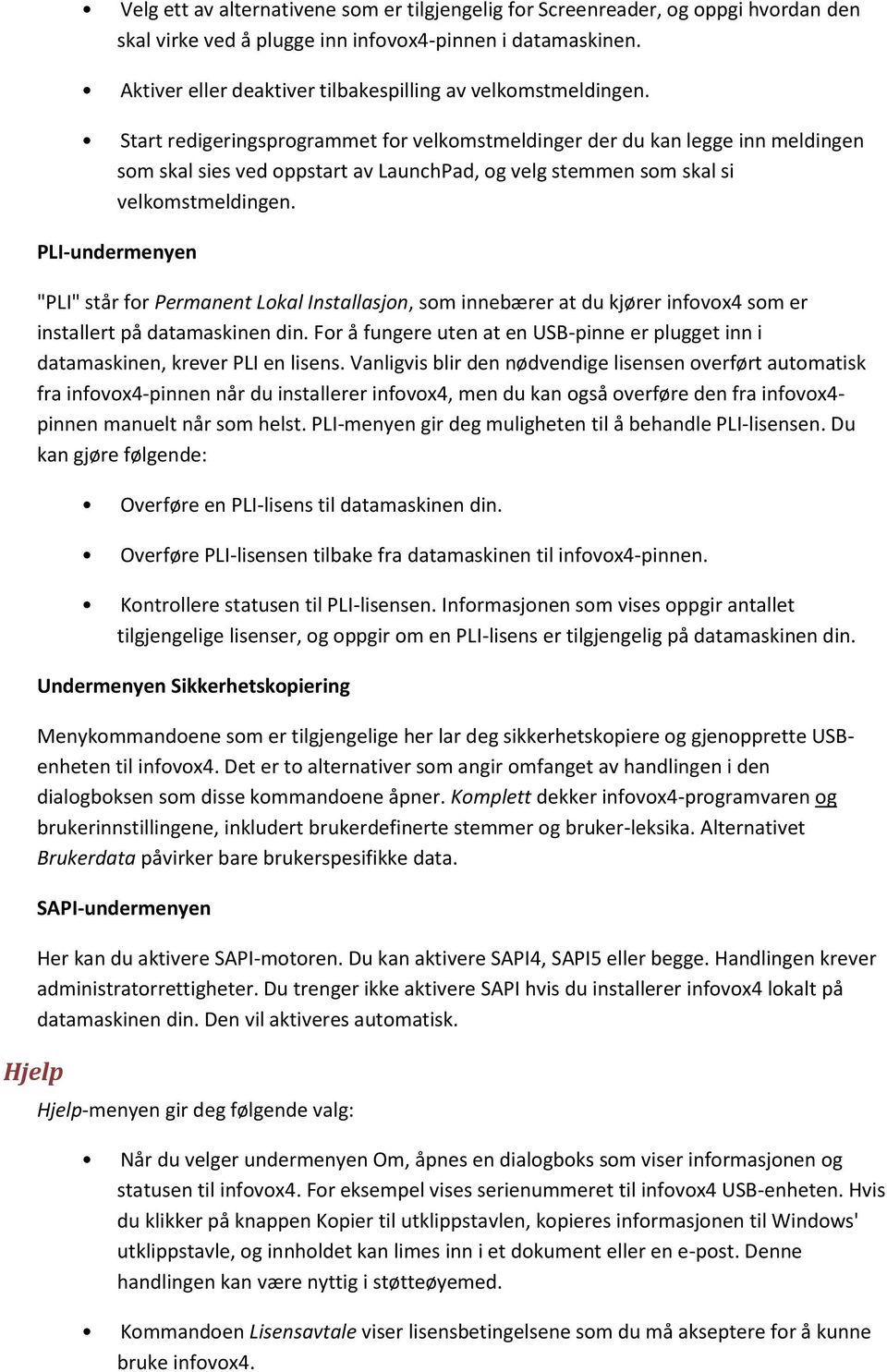 Start redigeringsprogrammet for velkomstmeldinger der du kan legge inn meldingen som skal sies ved oppstart av LaunchPad, og velg stemmen som skal si velkomstmeldingen.