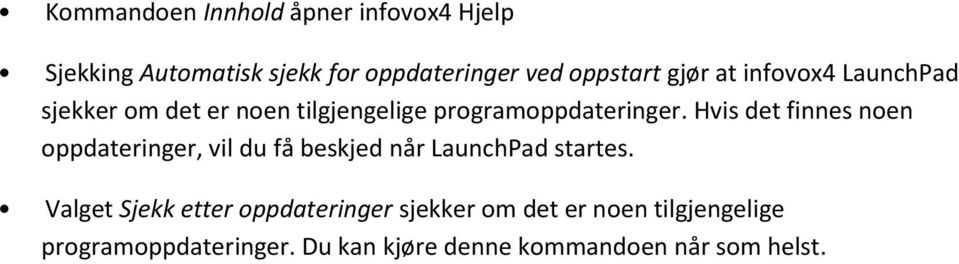 Hvis det finnes noen oppdateringer, vil du få beskjed når LaunchPad startes.