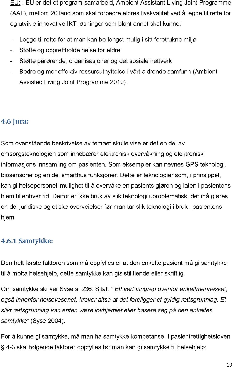 sosiale nettverk - Bedre og mer effektiv ressursutnyttelse i vårt aldrende samfunn (Ambient Assisted Living Joint Programme 2010). 4.