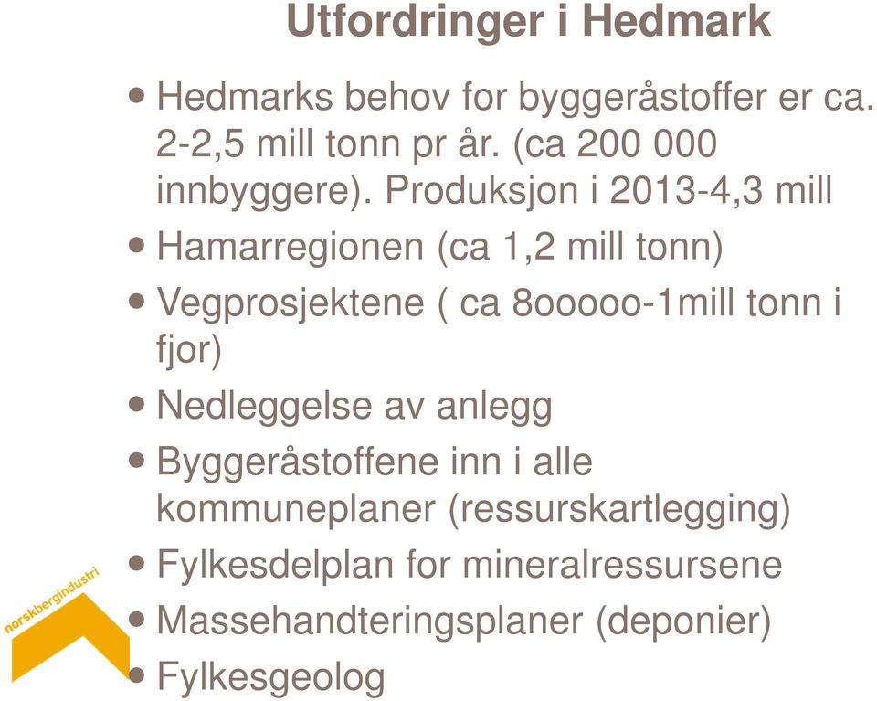 Produksjon i 2013-4,3 mill Hamarregionen (ca 1,2 mill tonn) Vegprosjektene ( ca 8ooooo-1mill