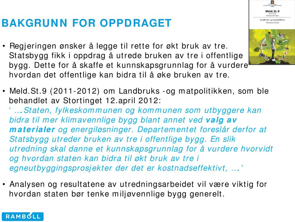 9 (2011-2012) om Landbruks -og matpolitikken, som ble behandlet av Stortinget 12.april 2012:.