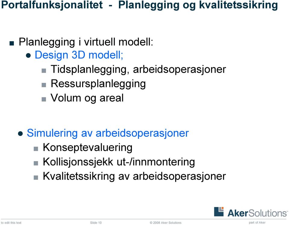 Volum og areal Simulering av arbeidsoperasjoner Konseptevaluering