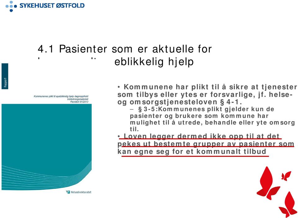 3-5:Kommunenes plikt gjelder kun de pasienter og brukere som kommune har mulighet til å utrede, behandle eller