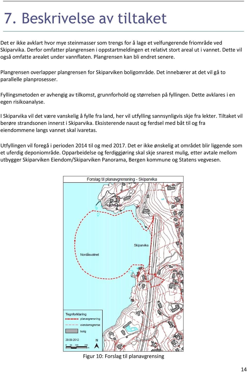 Plangrensen overlapper plangrensen for Skiparviken boligområde. Det innebærer at det vil gå to parallelle planprosesser.