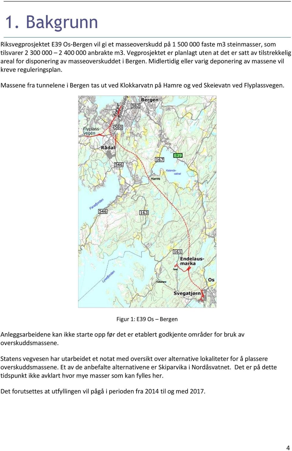 Massene fra tunnelene i Bergen tas ut ved Klokkarvatn på Hamre og ved Skeievatn ved Flyplassvegen.