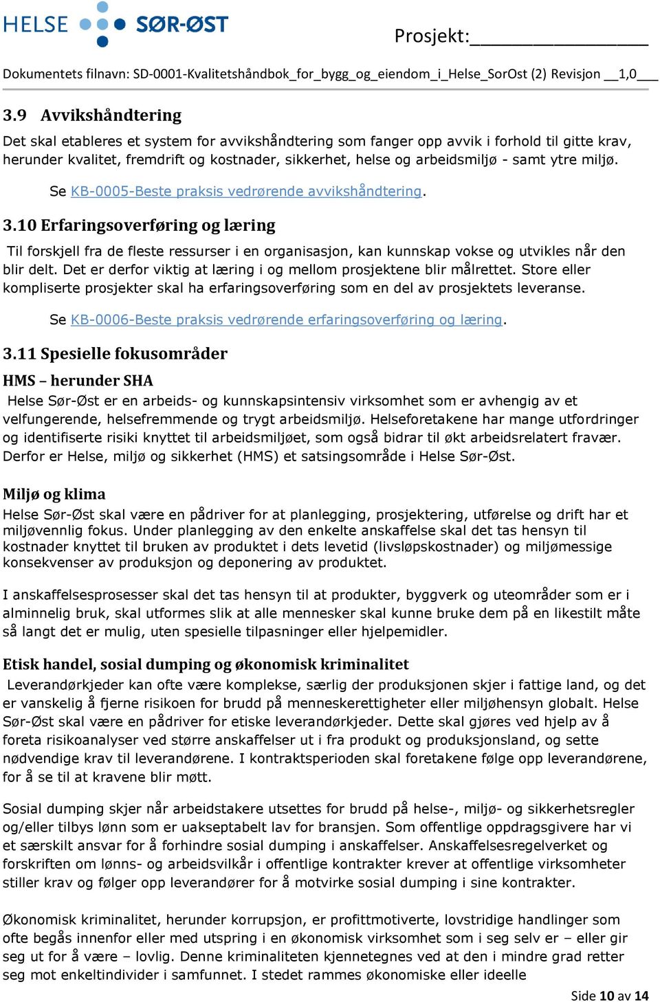 10 Erfaringsoverføring og læring Til forskjell fra de fleste ressurser i en organisasjon, kan kunnskap vokse og utvikles når den blir delt.