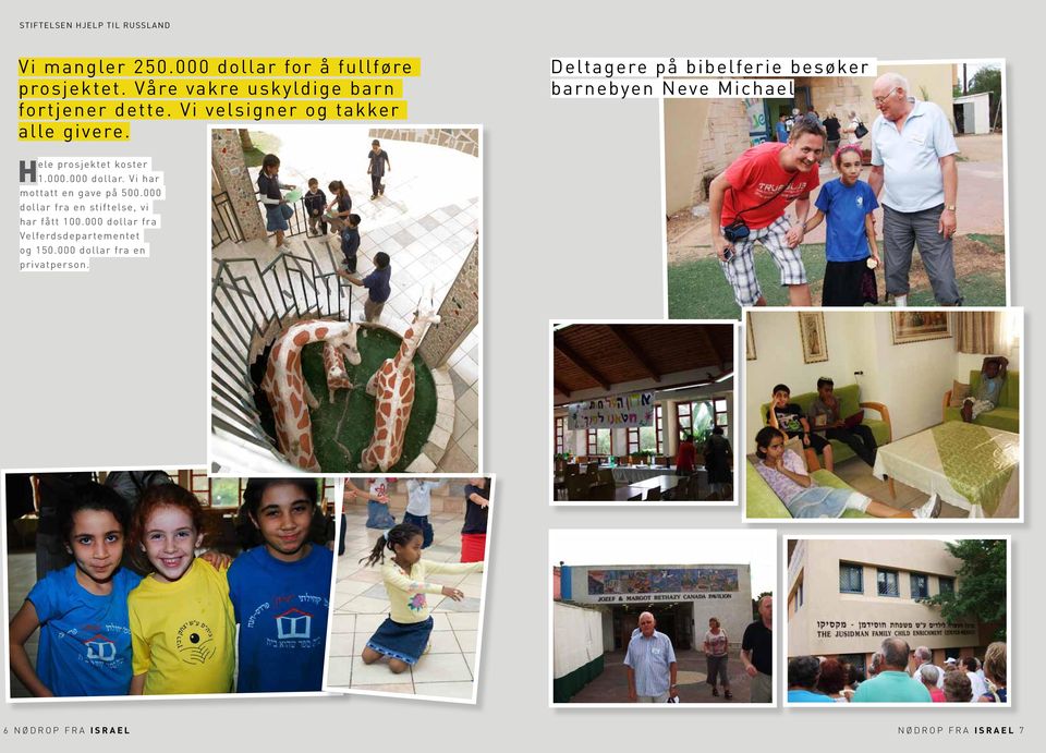 Deltagere på bibelferie besøker barnebyen Neve Michael Hele prosjektet koster 1.000.000 dollar.