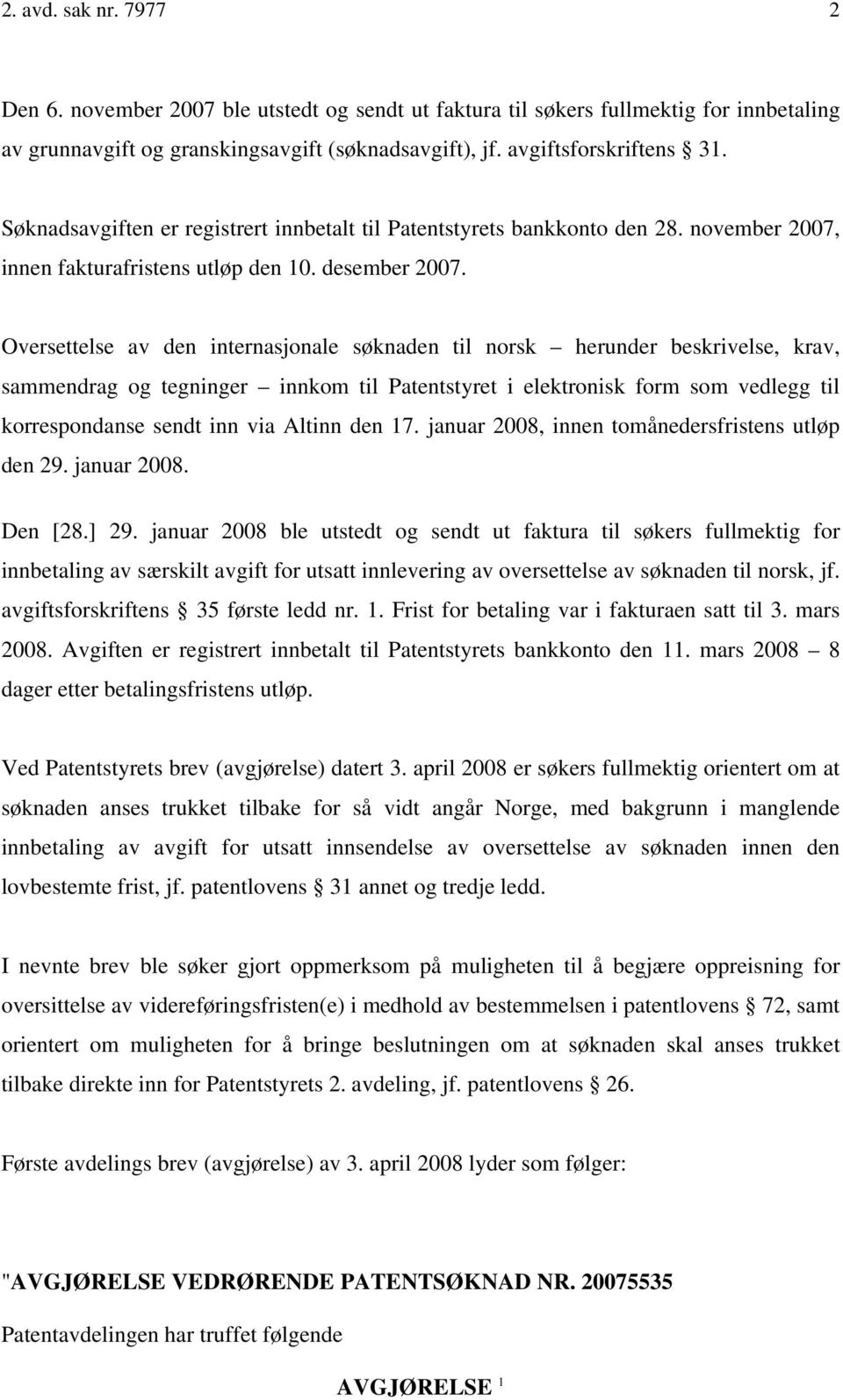 Oversettelse av den internasjonale søknaden til norsk herunder beskrivelse, krav, sammendrag og tegninger innkom til Patentstyret i elektronisk form som vedlegg til korrespondanse sendt inn via