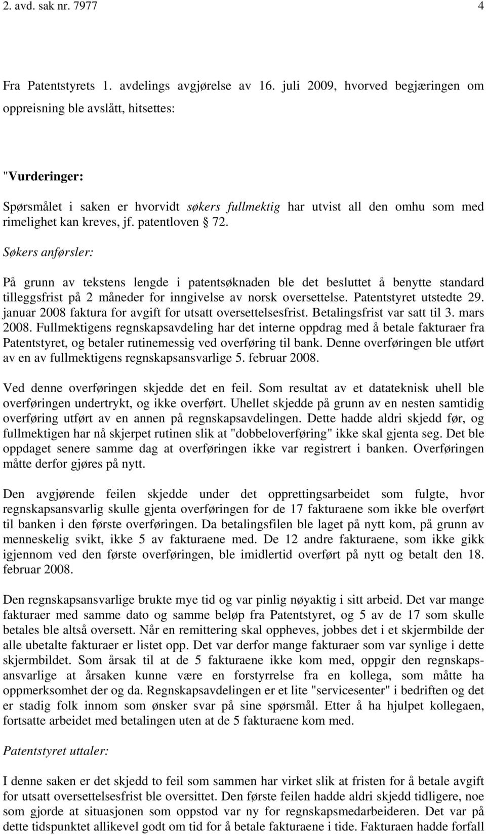 patentloven 72. Søkers anførsler: På grunn av tekstens lengde i patentsøknaden ble det besluttet å benytte standard tilleggsfrist på 2 måneder for inngivelse av norsk oversettelse.