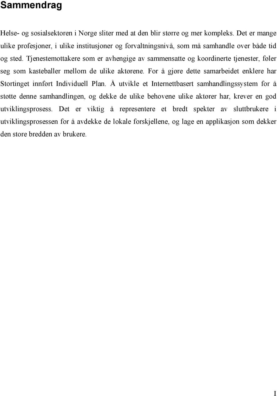 Tjenestemottakere som er avhengige av sammensatte og koordinerte tjenester, føler seg som kasteballer mellom de ulike aktørene.