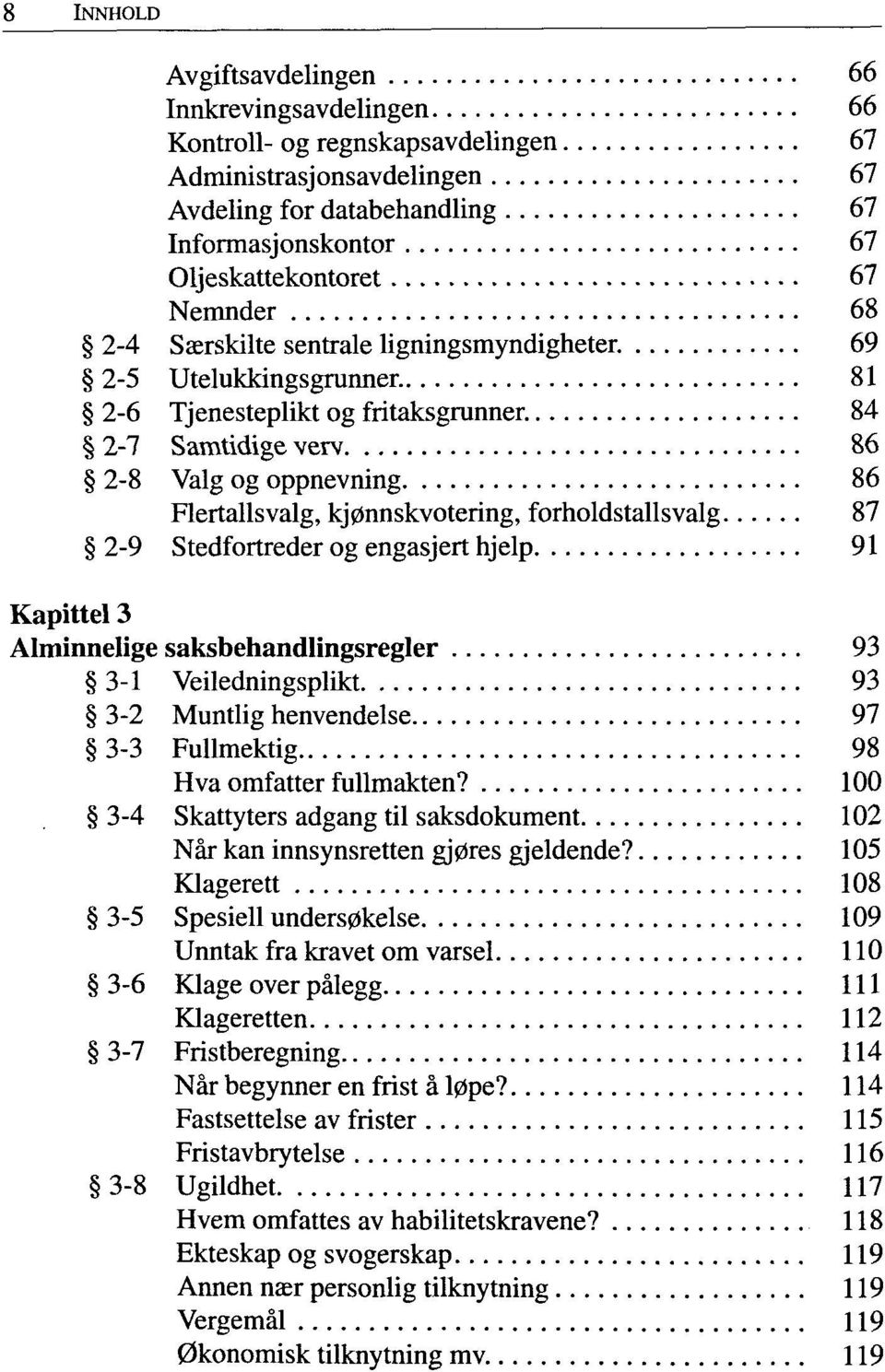 84 2-7 Samtidige verv 86 2-8 Valg og oppnevning 86 Flertallsvalg, kjønnskvotering, forholdstallsvalg 87 2-9 Stedfortreder og engasjert hjelp 91 Kapittel 3 Alminnelige saksbehandlingsregler 93 3-1