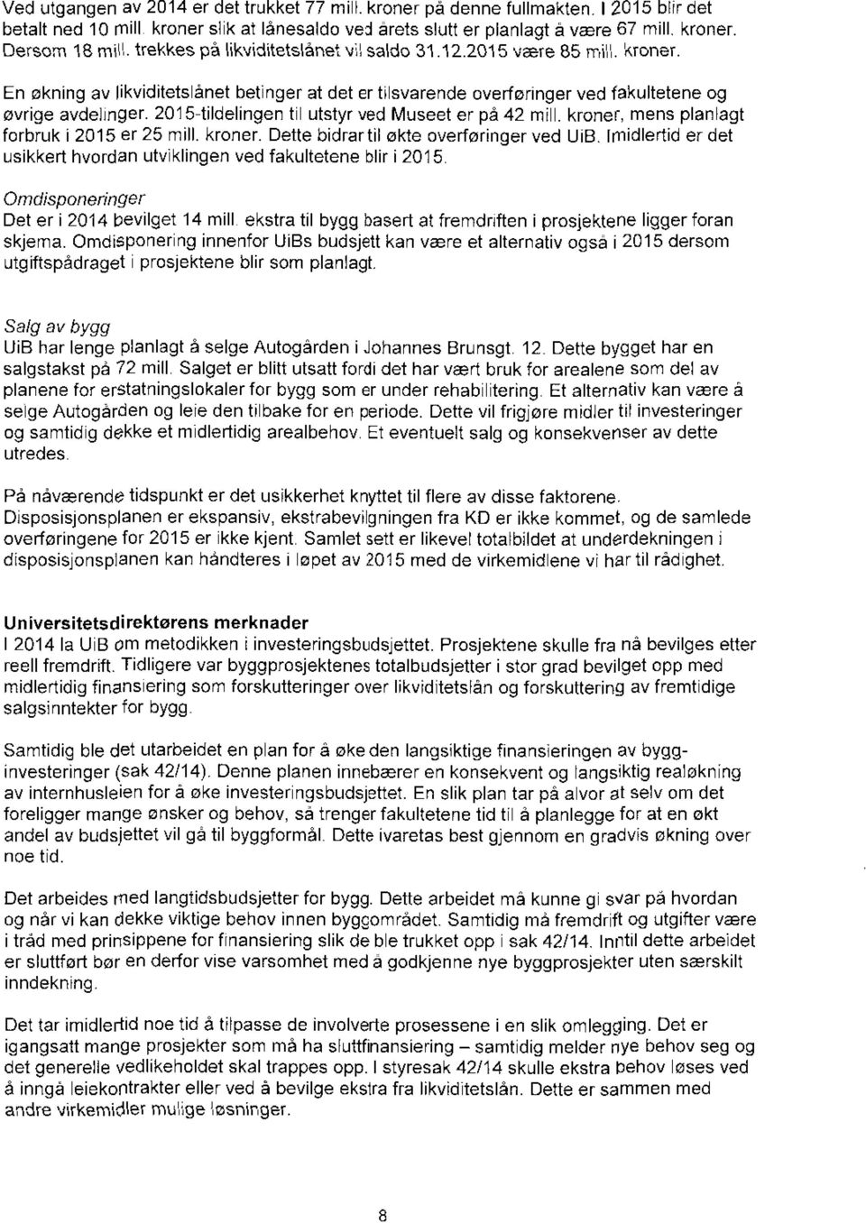 2015-tildelingen til utstyr ved Museet er på 42 mhi. kroner, mens planlagt forbruk i 2015 er 25 mill. kroner. Dette bidrar til økte overføringer ved UiB.