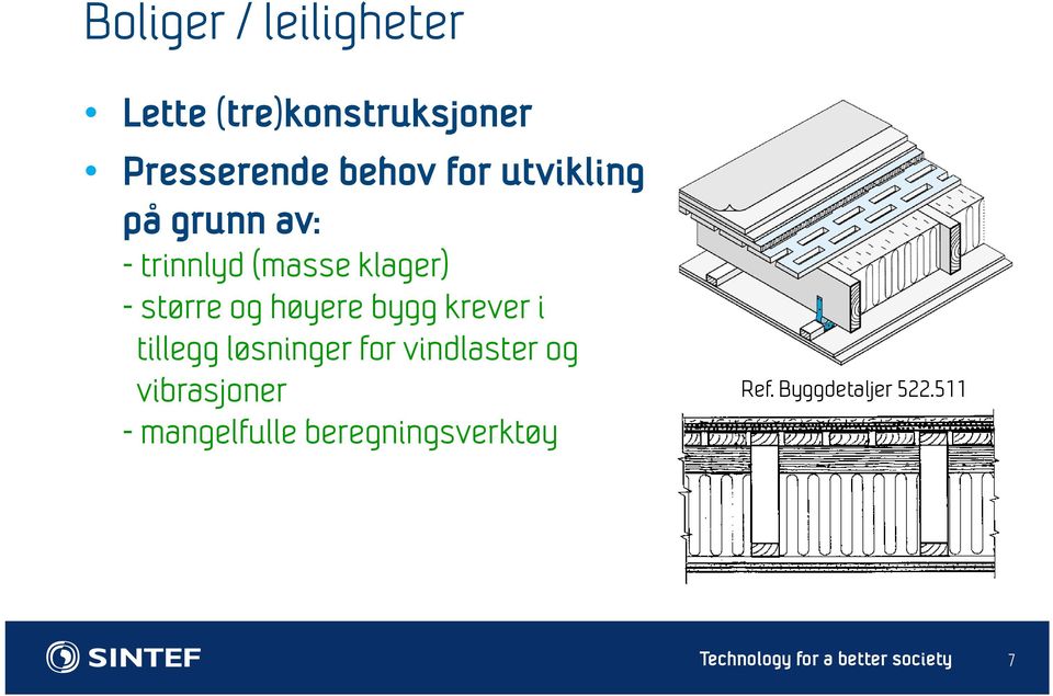 krever i tillegg løsninger for vindlaster og vibrasjoner - mangelfulle