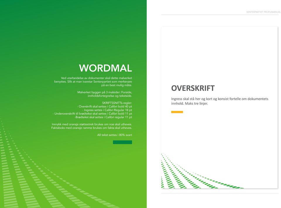 SKRIFTSSNITTs-regler: - Overskrift skal settes i Calibri bold 40 pt - Ingress settes i Calibri Regular 18 pt - Underoverskrift til brødtekst skal settes i Calibri bold 11