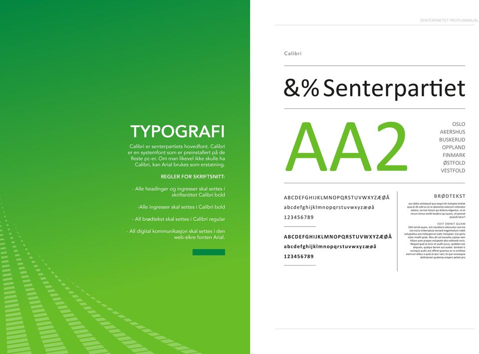 REGLER FOR SKRIFTSNITT: - Alle headinger og ingresser skal settes i skriftsnittet Calibri bold -Alle ingresser skal settes i Calibri bold - All brødtekst skal settes i Calibri regular - All digital
