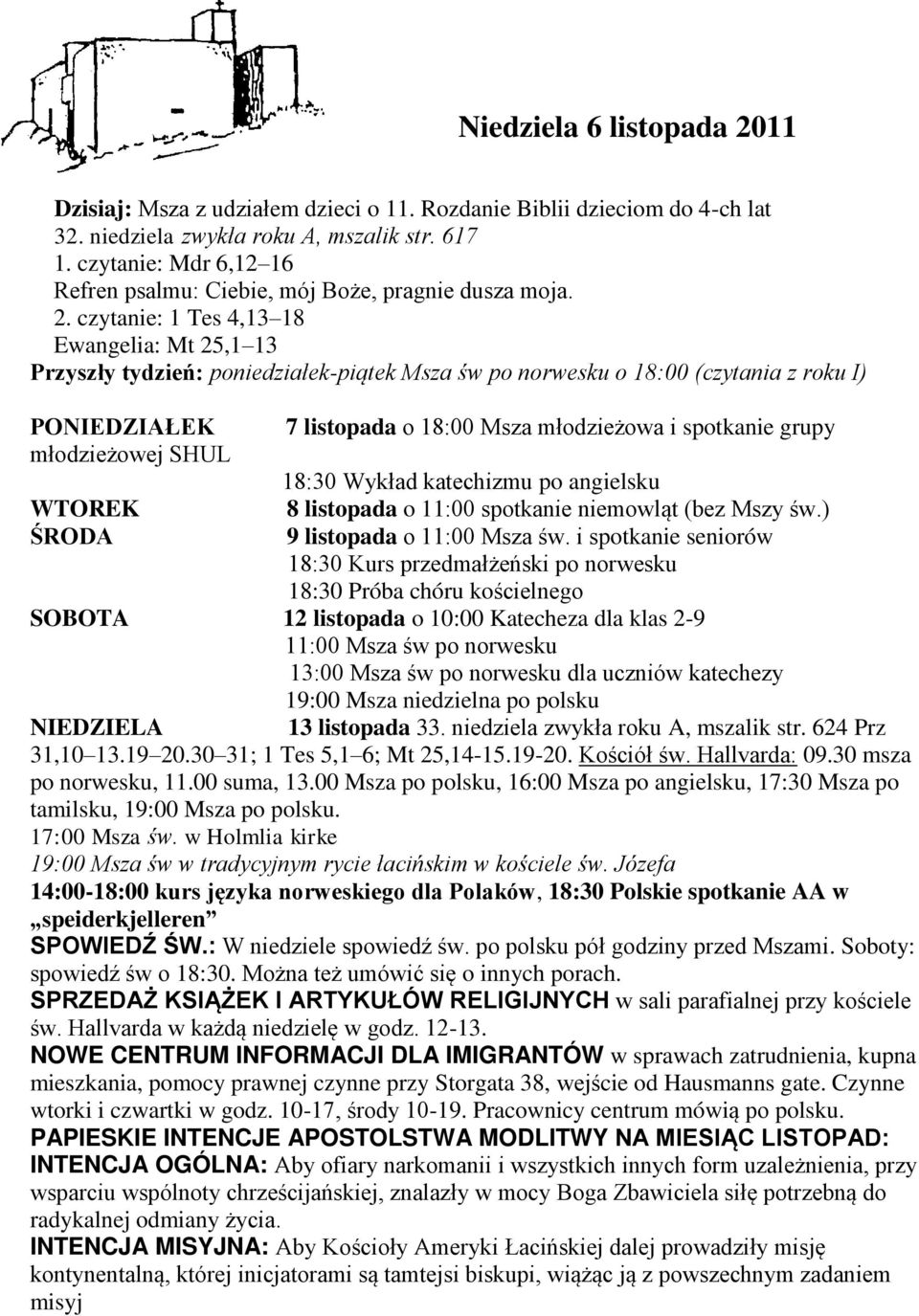 czytanie: 1 Tes 4,13 18 Ewangelia: Mt 25,1 13 Przyszły tydzień: poniedziałek-piątek Msza św po norwesku o 18:00 (czytania z roku I) PONIEDZIAŁEK młodzieżowej SHUL WTOREK ŚRODA 7 listopada o 18:00