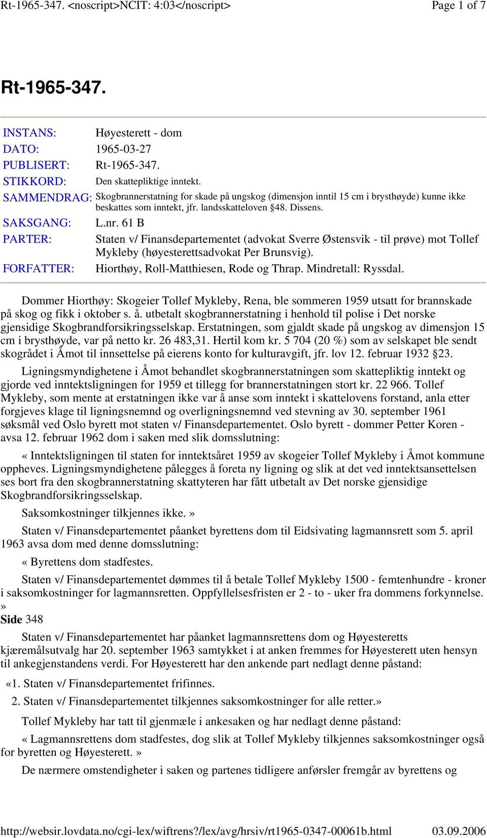 61 B Staten v/ Finansdepartementet (advokat Sverre Østensvik - til prøve) mot Tollef Mykleby (høyesterettsadvokat Per Brunsvig). Hiorthøy, Roll-Matthiesen, Rode og Thrap. Mindretall: Ryssdal.