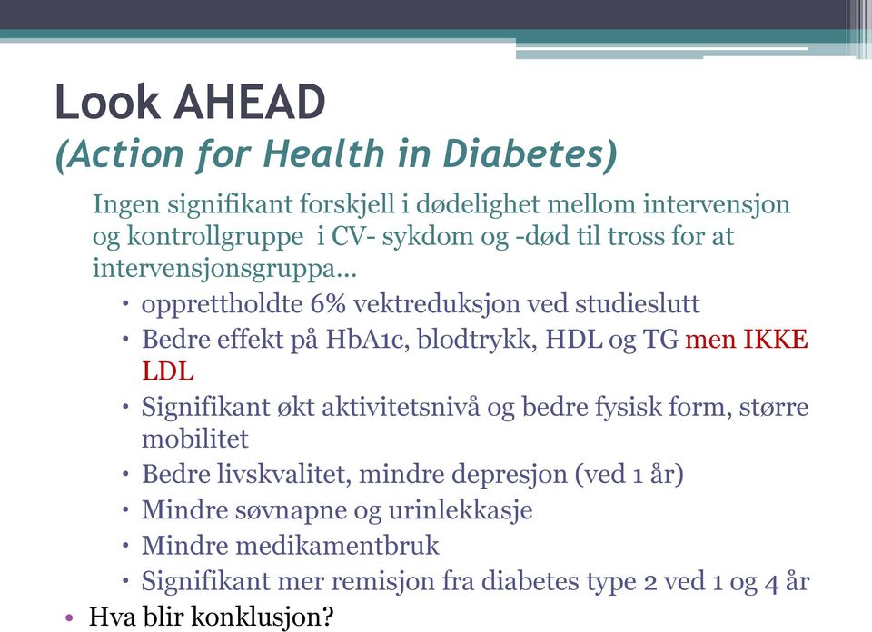 HDL og TG men IKKE LDL Signifikant økt aktivitetsnivå og bedre fysisk form, større mobilitet Bedre livskvalitet, mindre depresjon