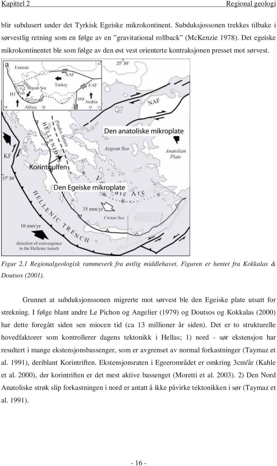 Figuren er hentet fra Kokkalas & Doutsos (2001). Grunnet at subduksjonssonen migrerte mot sørvest ble den Egeiske plate utsatt for strekning.